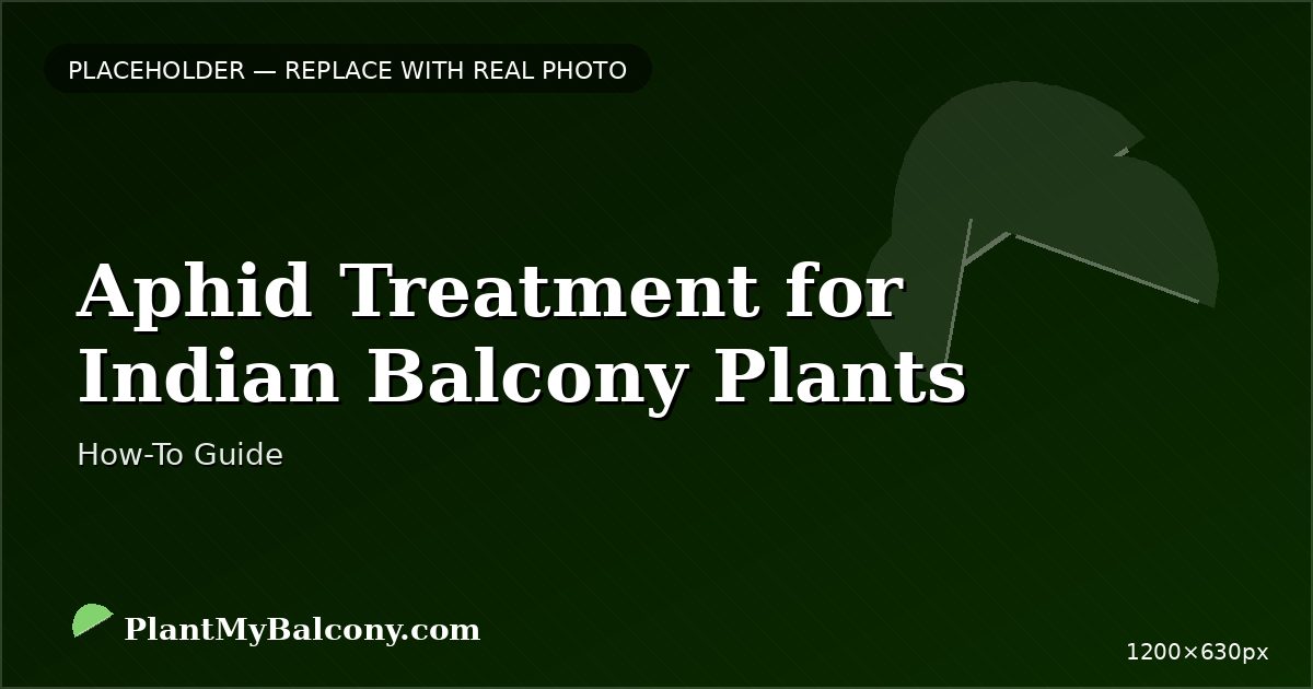 Aphid Treatment for Indian Balcony Plants — Complete Guide