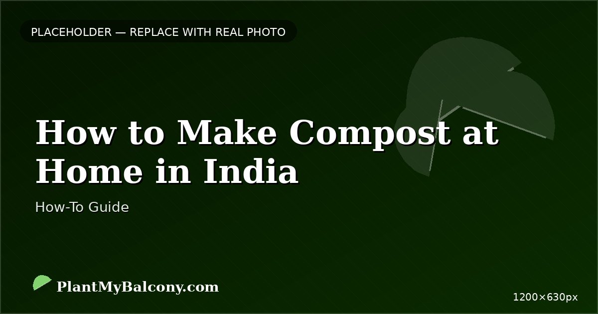 How to Make Compost at Home in India — Kitchen Waste Guide