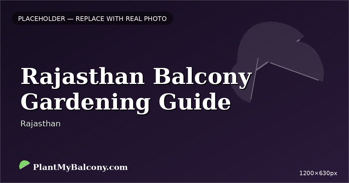 Rajasthan Balcony Gardening Guide — Best Plants and Climate Tips